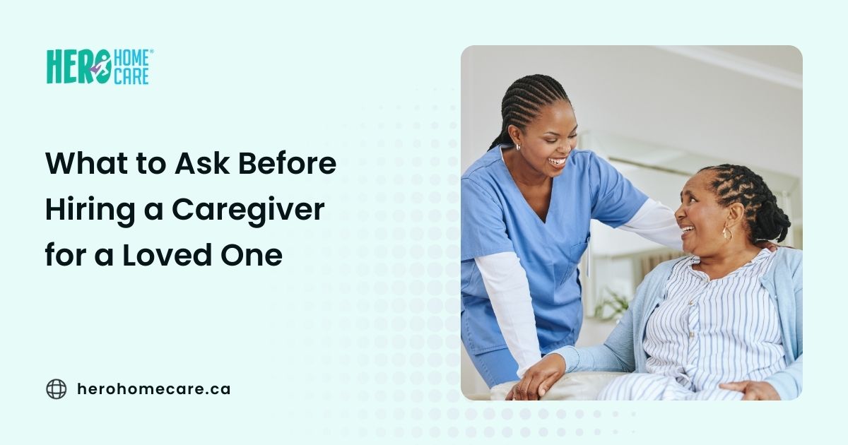 What to Ask Before Hiring a Caregiver for a Loved One