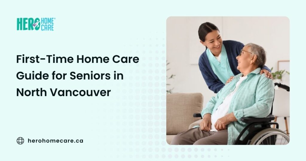 How to Start Home Care for Seniors for the First Time in North Vancouver